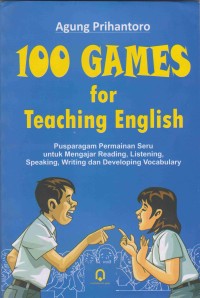 Image of 100 Games for Teaching English: pusparagam permainan seru untuk mengajar reading, listening, speaking, writing dan developing vocabulary