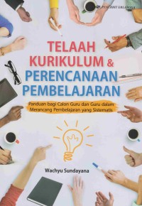 Image of Telaah Kurikulum & Perencanaan Pembelajaran: panduan bagi calon guru dan guru dalam merancang pembelajaran yang sistematis